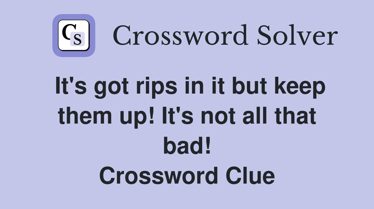 It's got rips in it but keep them up! It's not all that bad